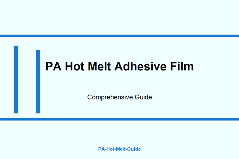 PA Hot Melt Adhesive Film Guide: Selection, Processing, and Troubleshooting for Durable Bonds