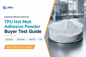 TPU Hot Melt Adhesive Powder: 7 Tests Before Bulk Orders